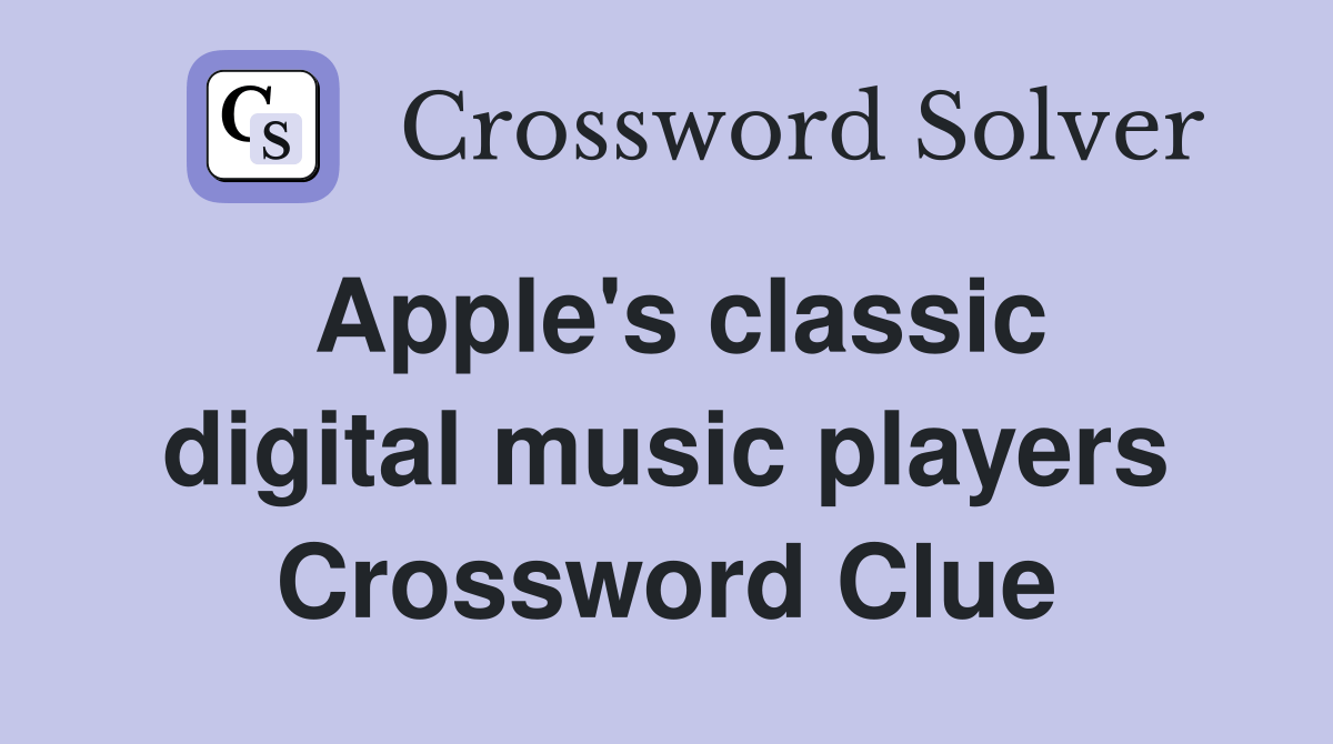 Apple's classic digital music players Crossword Clue Answers